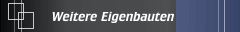 Weitere Eigenbauten