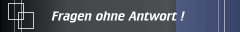 Fragen ohne Antwort !
