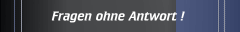 Fragen ohne Antwort !